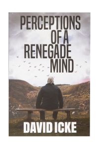 Perceptions of a Renegade Mind by David Icke